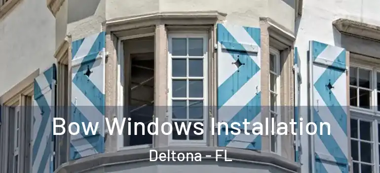  Bow Windows Installation Deltona - FL