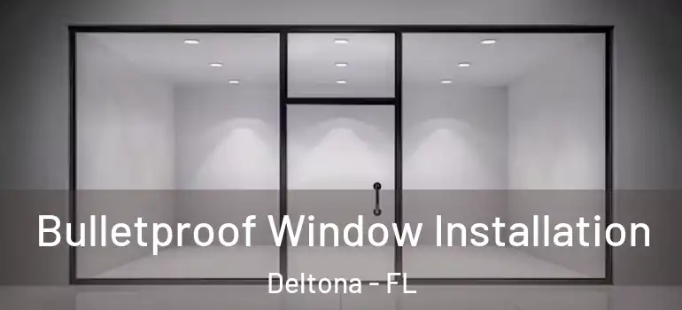  Bulletproof Window Installation Deltona - FL