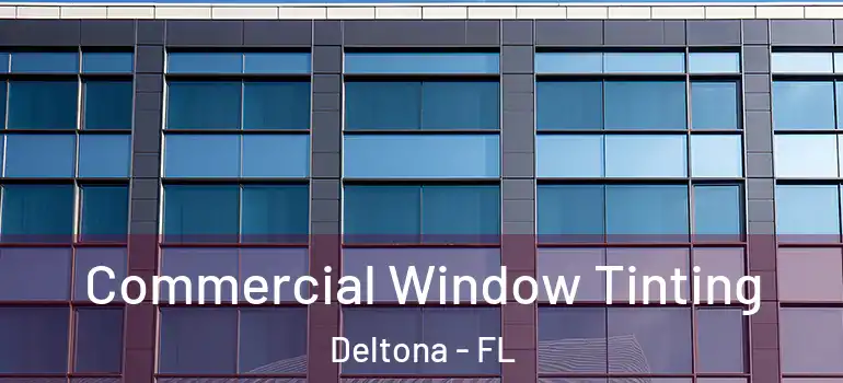  Commercial Window Tinting Deltona - FL