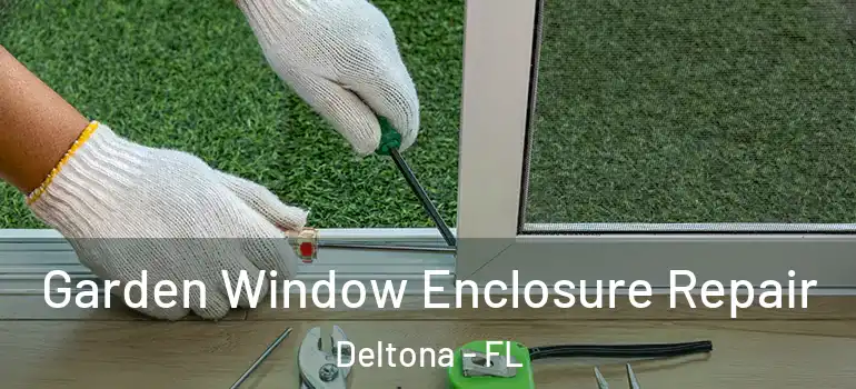 Garden Window Enclosure Repair Deltona - FL