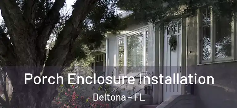  Porch Enclosure Installation Deltona - FL