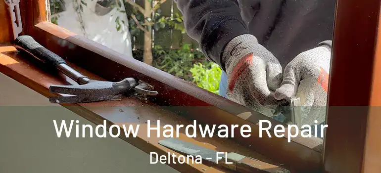  Window Hardware Repair Deltona - FL