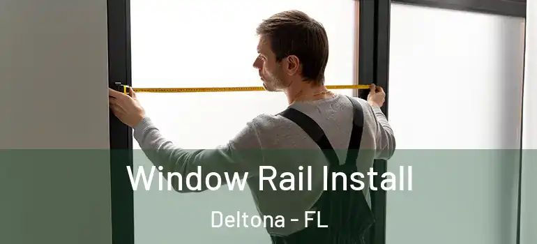  Window Rail Install Deltona - FL